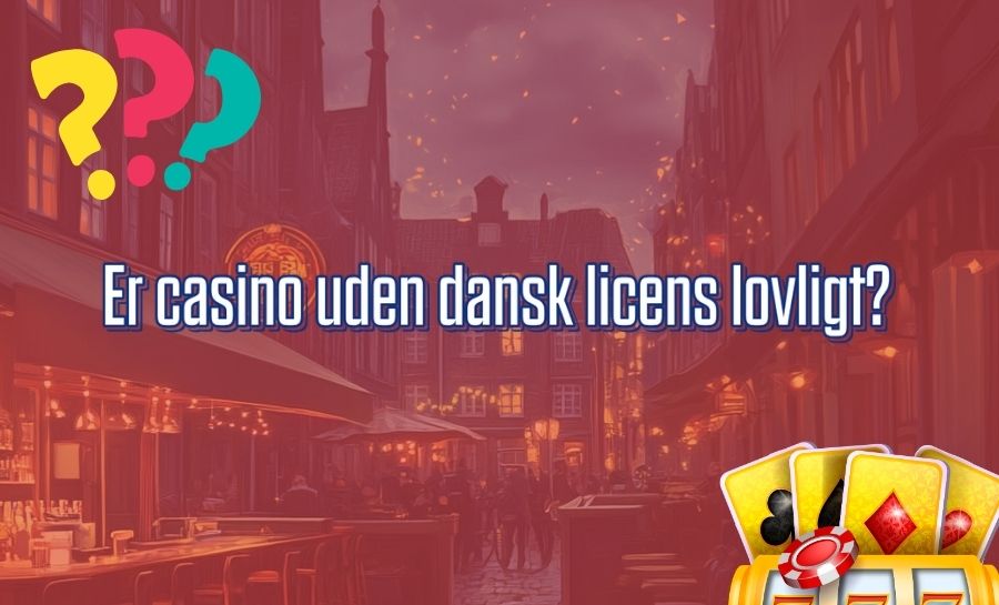 Er casino uden dansk licens lovligt?